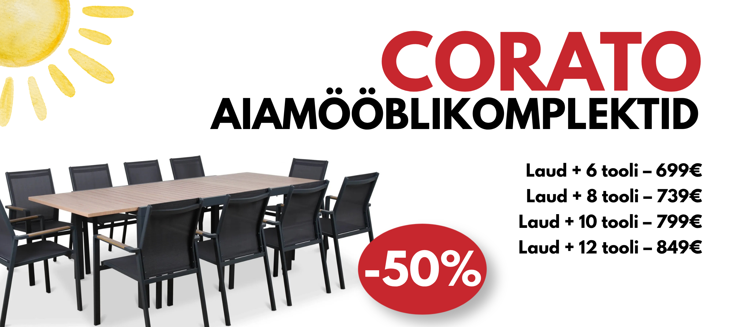 CORATO aiamööblikomplektid POOLE HINNAGA!